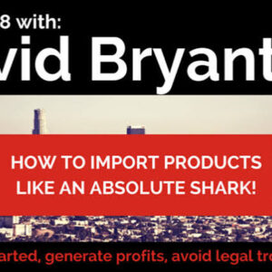 David Bryant – Build Your Million Dollar Business Importing from China